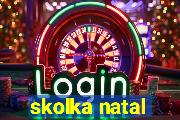 skolka natal